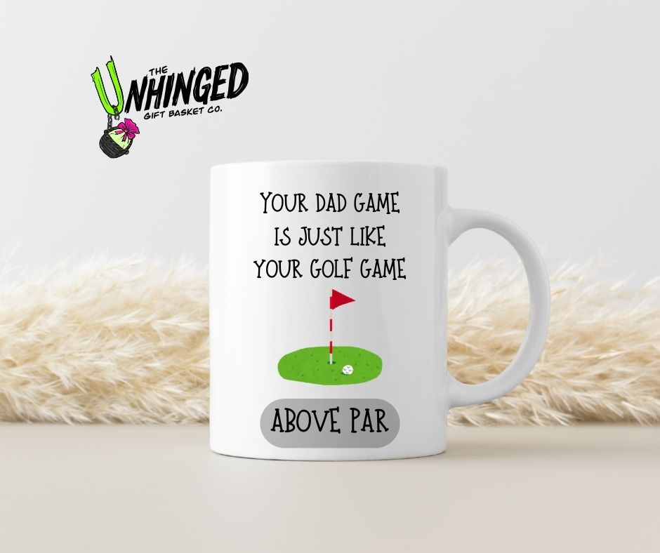 Your Dad Game Is Just Like Your Golf Game - Above Par. 15oz Mug