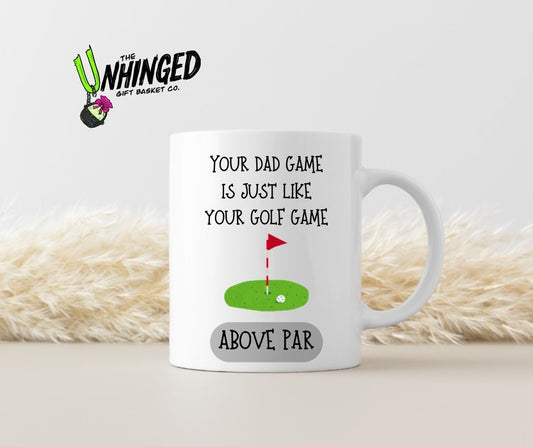 Your Dad Game Is Just Like Your Golf Game - Above Par. 15oz Mug
