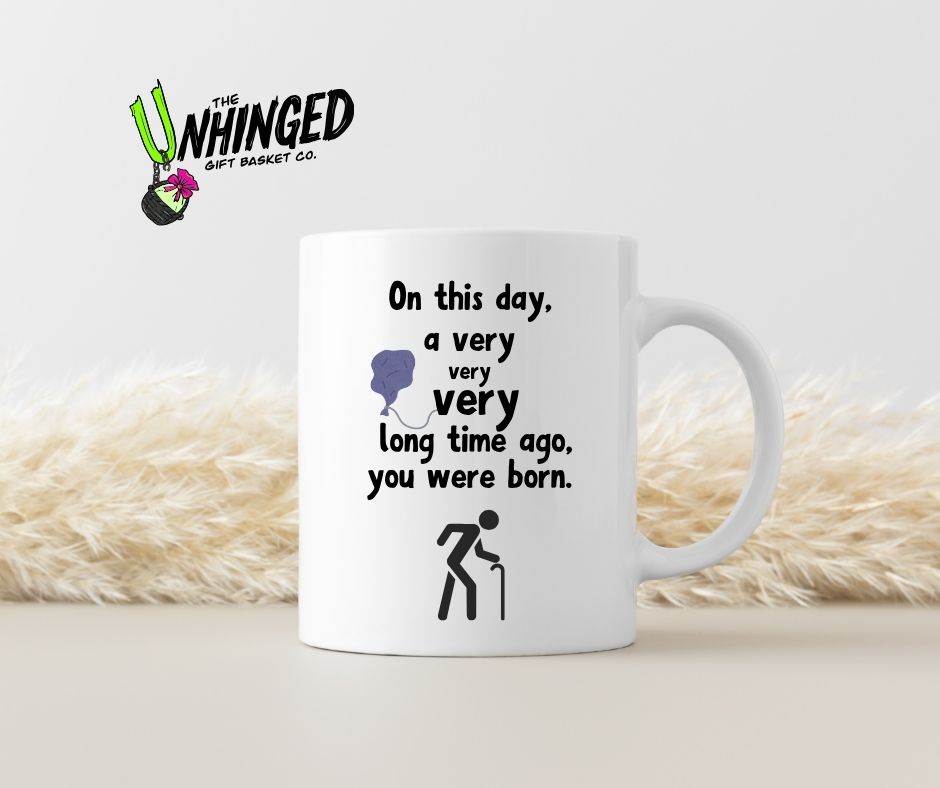 On This Day a Very Very Very Long Time Ago, You Were Born. 15oz Mug