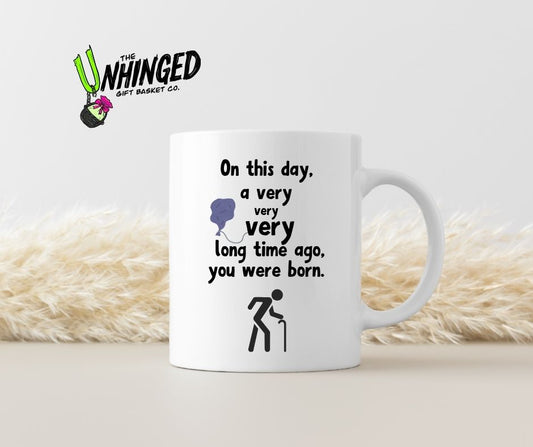 On This Day a Very Very Very Long Time Ago, You Were Born. 15oz Mug