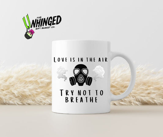 Love Is In The Air - Try Not To Breathe. 15oz Mug