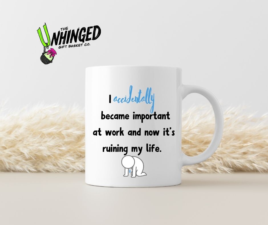 I Accidentally Became Important At Work. 15oz Mug