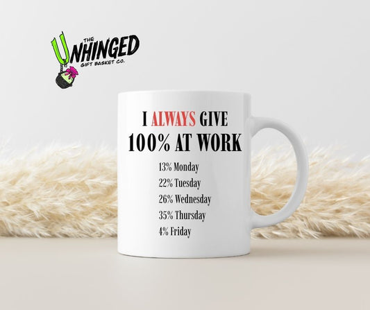I Always Give 100% At Work. 15oz Mug