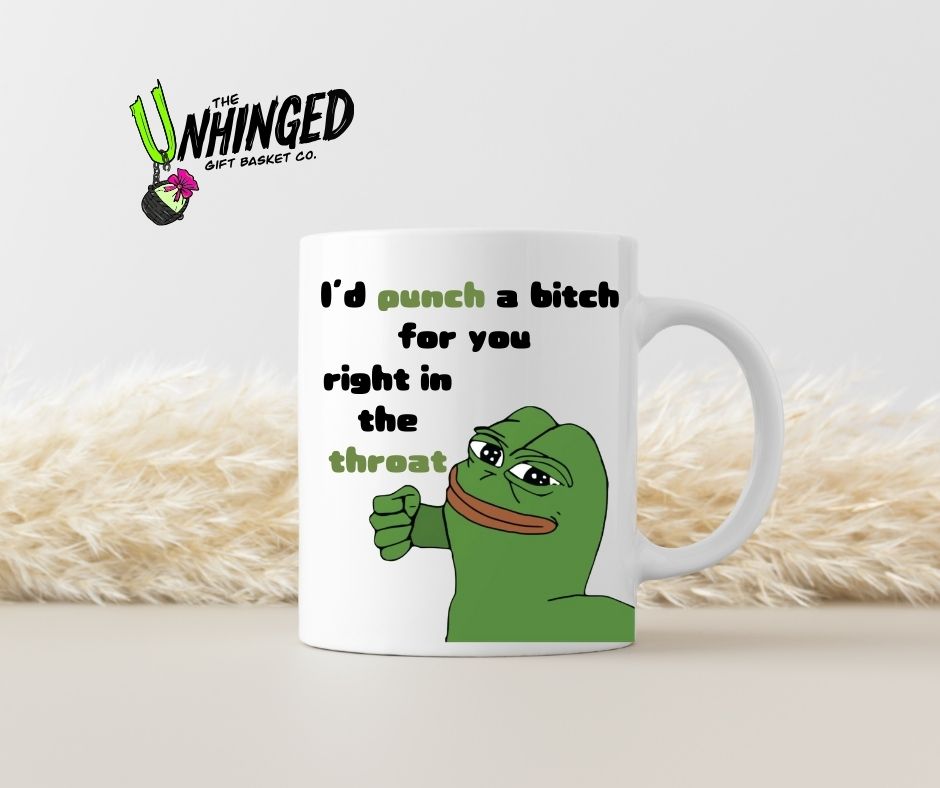 I'd Punch A Bitch For You Right In The Throat. 15oz Mug