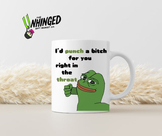 I'd Punch A Bitch For You Right In The Throat. 15oz Mug