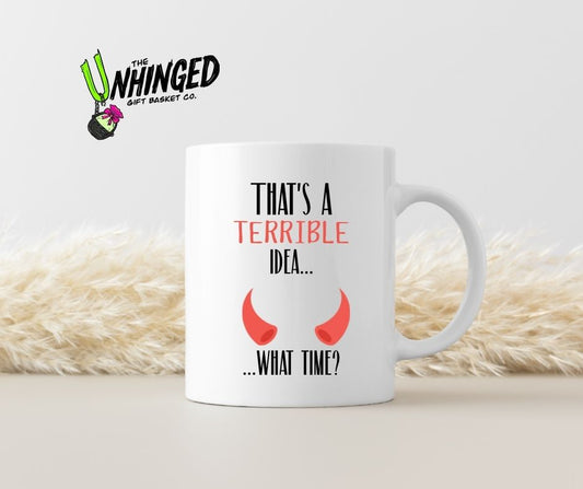 That's A Terrible Idea. What Time? 15oz Mug