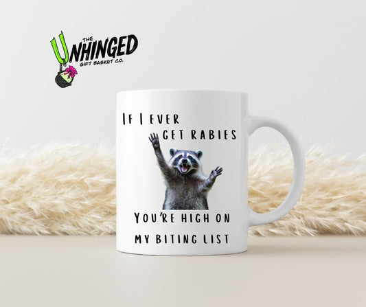 If I Ever Get Rabies, You're High On My Biting List. 15oz Mug